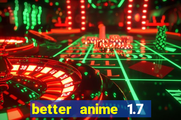 better anime 1.7 apk download